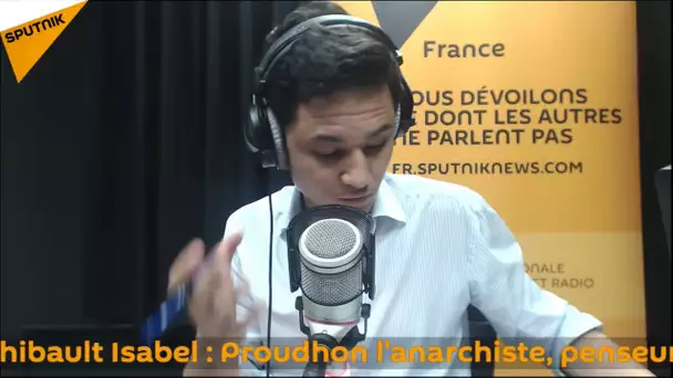 Thibault Isabel : Proudhon l&#039;anarchiste, penseur pour 2017 ?