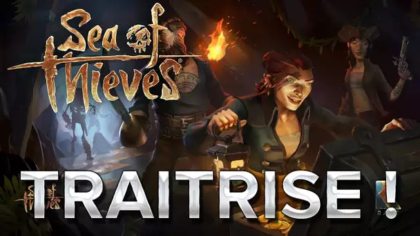 Sea of Thieves #23 : TRAITRISE !