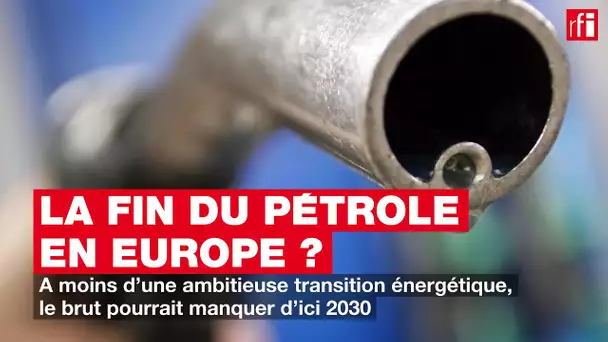 La fin du pétrole en Europe ?