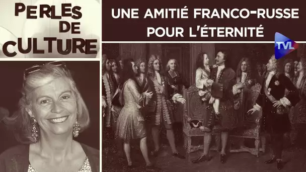 Une amitié franco-russe pour l'éternité - Perles de Culture n°323 - TVL