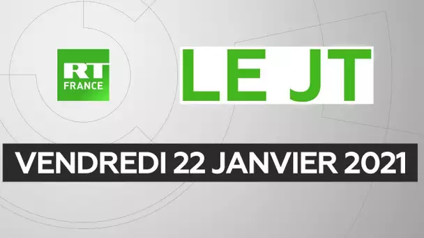Le JT de RT France – Vendredi 22 janvier 2021
