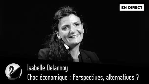 Choc économique : Perspectives alternatives ? Isabelle Delannoy [EN DIRECT]