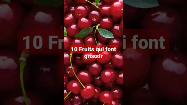 10 Fruits qui font grossir