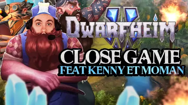 DwarfHeim #8 : CLOSE GAME (ft. Kenny et MoMaN)