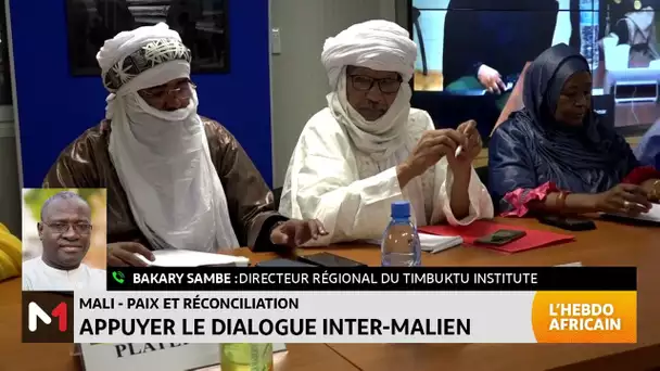 #LHebdoAfricain / Appuyer le dialogue inter-malien avec Bakary Sambe du Timbuktu Institute