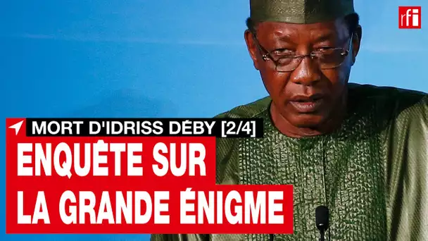 Tchad - Enquête sur la grande énigme [2/4] - la mort d’Idriss Déby, un président chef de guerre •RFI