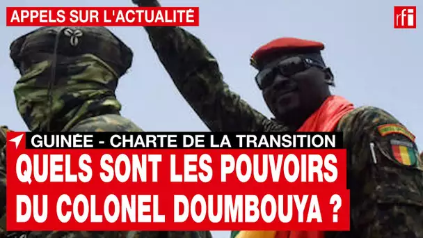Guinée - charte de la transition : quels pouvoirs, pour qui ?  • RFI