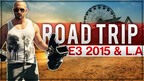 RoadTrip Los Angeles E3 2015,  mon meilleur RoadTrip!!!!