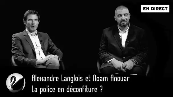 La police en déconfiture ? Alexandre Langlois et Noam Anouar [ En direct ]