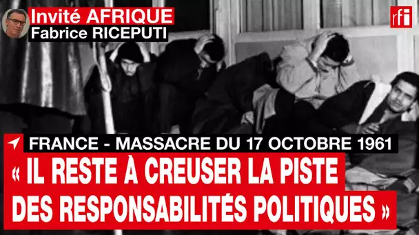 Massacre du 17 octobre 1961 : « Il reste à creuser la piste des responsabilités politiques » • RFI