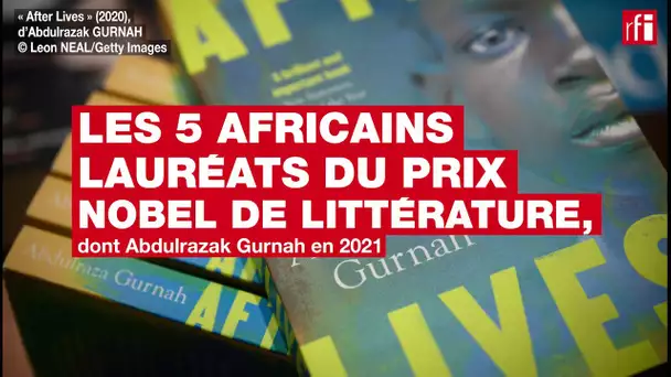 Les 5 Africains lauréats du prix Nobel de littérature, dont Abdulrazak Gurnah • RFI