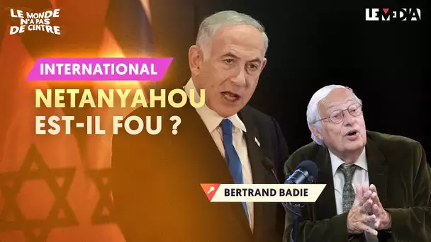 NETANYAHOU EST-IL FOU ?