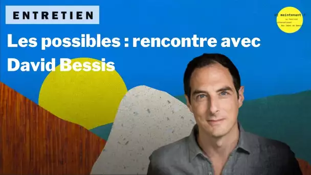 Les possibles : rencontre avec David Bessis