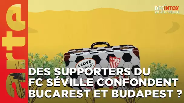 Des supporters du FC Séville confondent Bucarest et Budapest ? - Désintox | ARTE