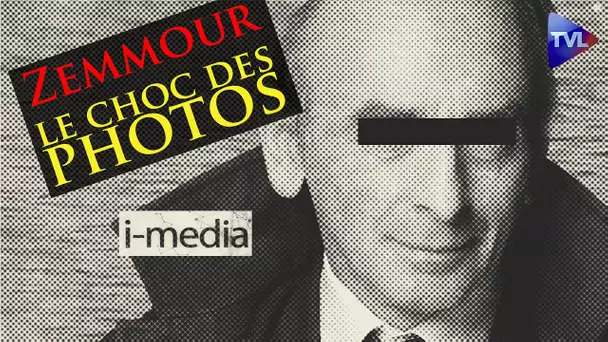 [Sommaire] I-Média n°363 - Zemmour : le choc des photos