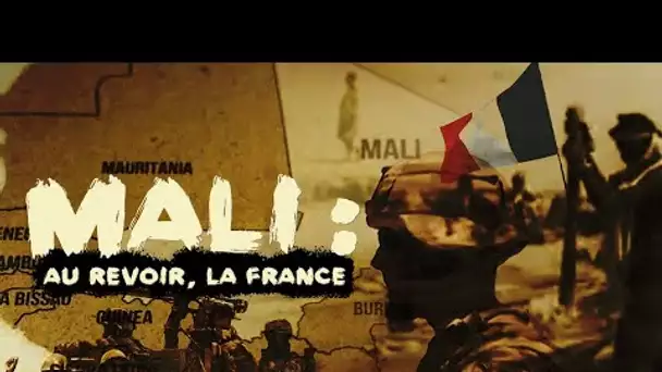 #DOCUMENTAIRE 🎞 MALI : AU REVOIR, LA FRANCE