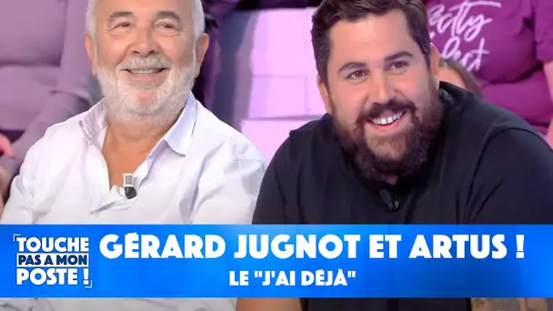 Le "J'ai déjà" avec Gérard Jugnot et Artus !