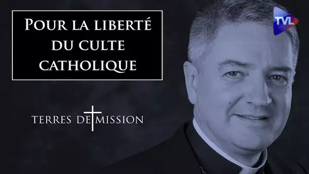 Pour la liberté du culte catholique - Terres de Mission n°192 - TVL