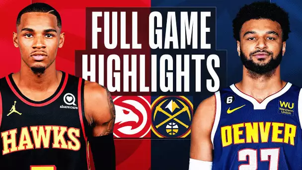 HAWKS at NUGGETS | FULL GAME HIGHLIGHTS | February 4, 2023