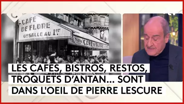 Cafés et troquets d’autrefois - L’Oeil de Pierre - C à Vous - 06/02/2024