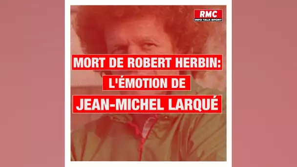 Mort de Robert Herbin: l'émotion et les souvenirs de Jean-Michel Larqué