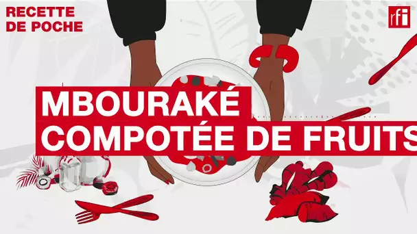 Mbouraké – Compotée de fruits - Une recette de poche • RFI
