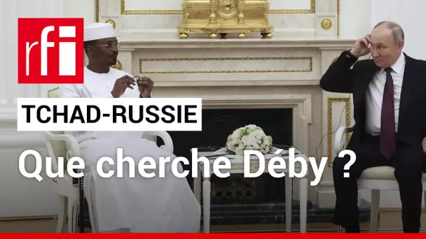 Tchad : les raisons de la visite de Mahamat Déby à Moscou • RFI