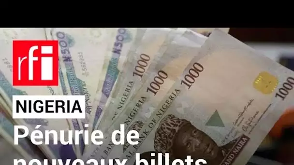 Nigeria : la pénurie de nouveaux billets  • RFI