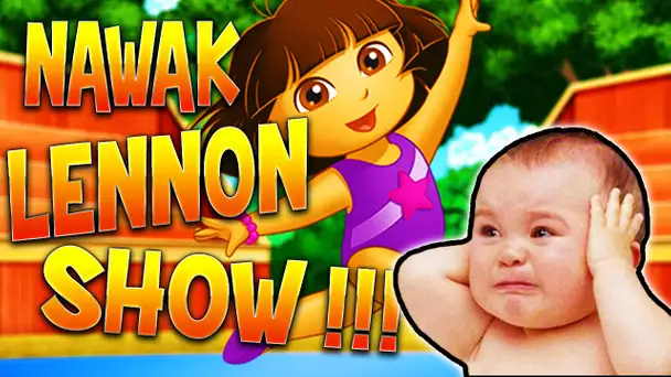 NAWAK LENNON SHOW : EXTREME DORA !!!