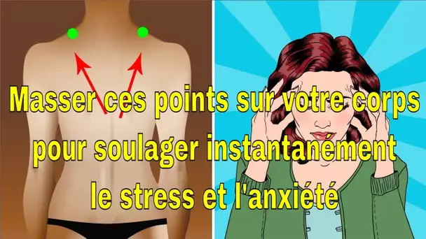 Masser ces points sur votre corps pour soulager instantanément le stress et l&#039;anxiété