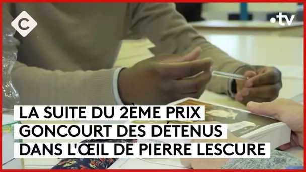 Le Goncourt des Détenus, deuxième chapitre - L’Oeil de Pierre - C à Vous - 08/12/2023