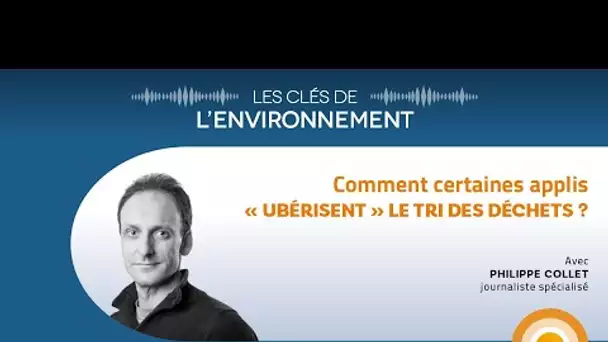 Comment certaines applis "ubérisent" le tri des déchets ? - Les Clés de l'Environnement