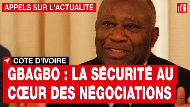 Côte d'Ivoire - Laurent Gbagbo : la sécurité au cœur des négociations
