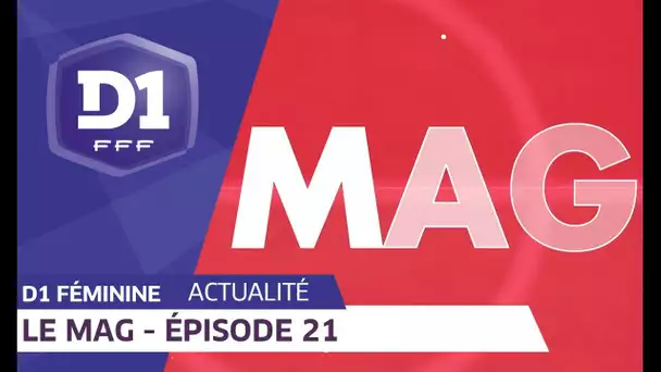 D1 Féminine, le Mag : Episode 21 I FFF 2018-2019