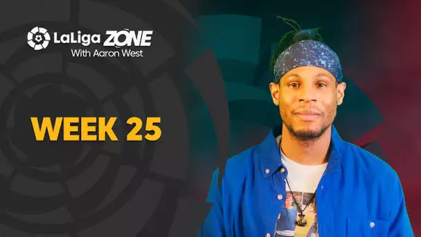 LaLiga Zone with Aaron West: Weeks 25