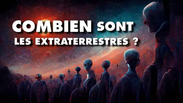 Combien sont les extraterrestres ? L’équation qui permet de compter les aliens !