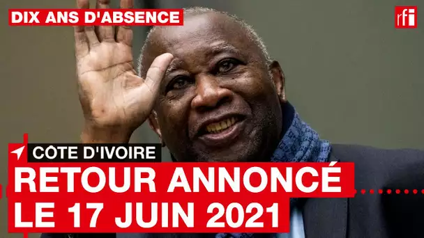 Côte d'Ivoire : Laurent Gbagbo rentrera le 17 juin, annonce son parti