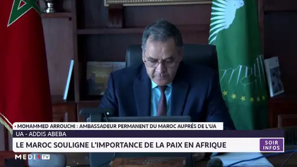 Le Maroc souligne à Addis-Abeba l´importance de la paix en Afrique