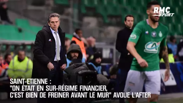 Saint-Etienne: "On était en sur-régime financier, c'est bien de freiner avant le mur" avoue l'After