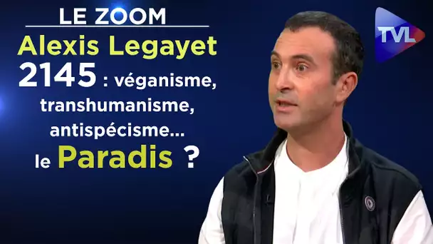 2145 : véganisme, transhumanisme, antispécisme... le Paradis ? - Le Zoom - Alexis Legayet - TVL