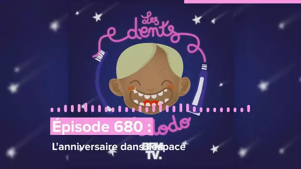 Les dents et dodo - “Épisode 680 : L'anniversaire dans l'espace”