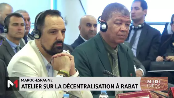 Maroc-Espagne : Atelier sur la décentralisation à Rabat