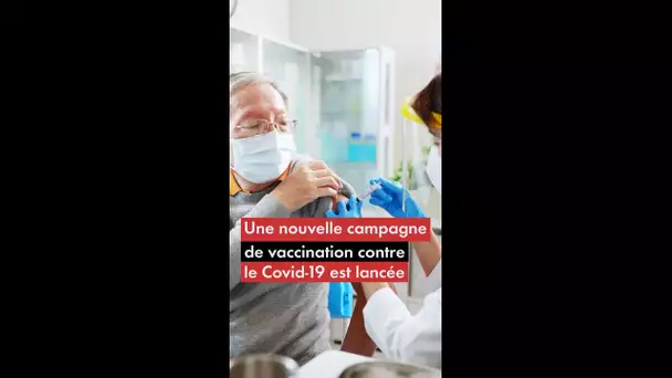 Une nouvelle campagne de vaccination contre le Covid-19 est lancée