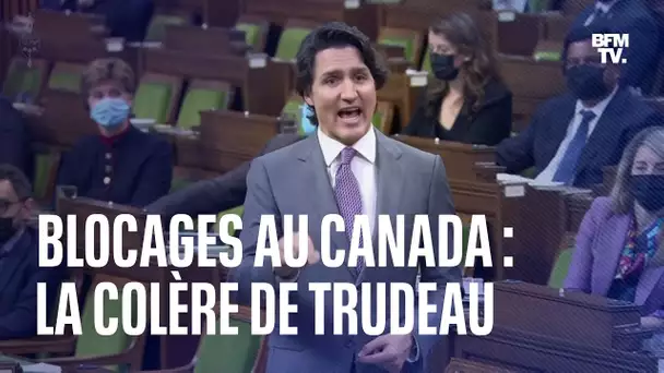 La colère de Justin Trudeau au Parlement canadien sur les blocages routiers qui persistent