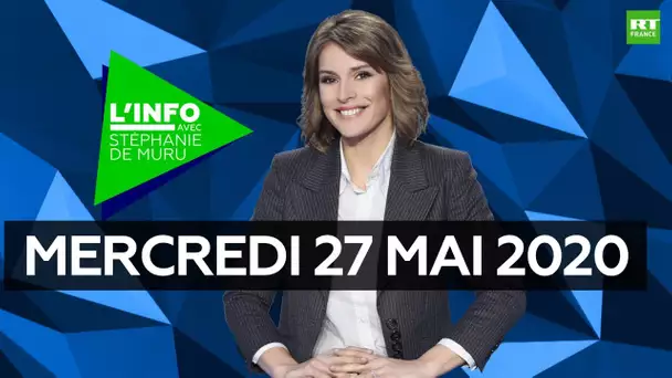 L’Info avec Stéphanie De Muru – Mercredi 27 mai 2020 : chloroquine, relance, Seine-Saint-Denis
