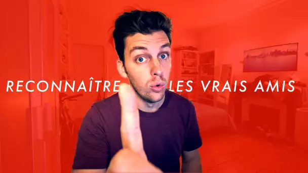 Comment reconnaître les vrais amis ?