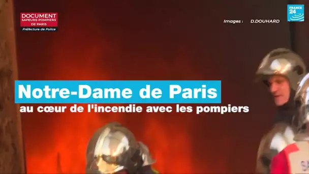 Notre-Dame de Paris : Au coeur de l'incendie avec les sapeurs pompiers