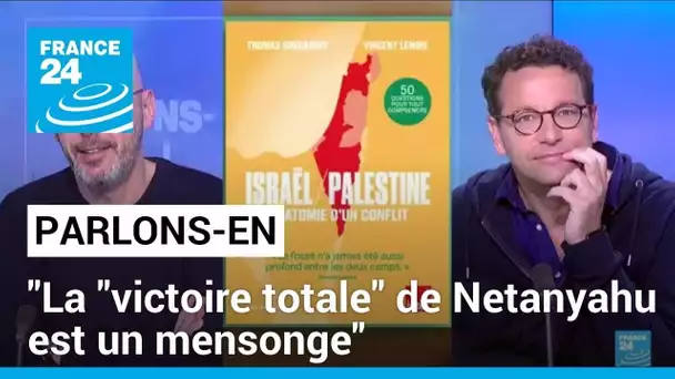 Vincent Lemire et Thomas Snégaroff :  "La ‘victoire totale’ de Netanyahu est un mensonge"