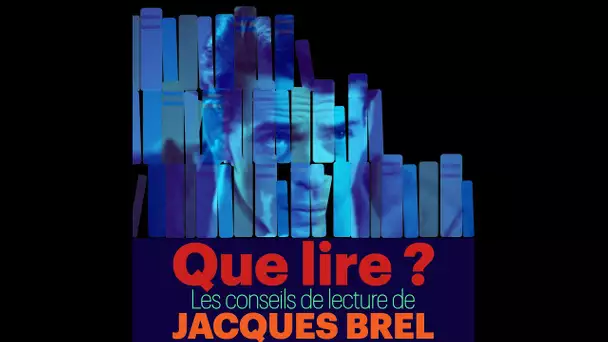 Que lire ? Les Conseils de lecture de Jacques Brel