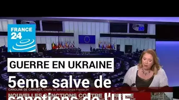 Guerre en Ukraine : cinquième salve de sanctions européennes à l'encontre de la Russie
